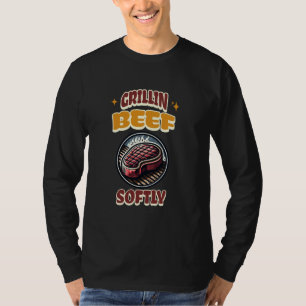 Funny Grillin Beef Softly Grilling BBQ Steak Grill T-Shirt