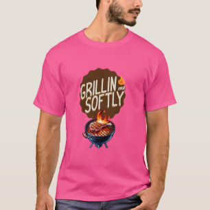 Funny Grillin Me Softly Beef Grilling BBQ Steak Gr T-Shirt