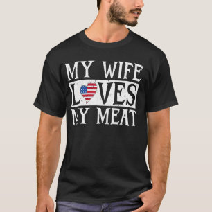 Funny Grilling Lover My Wife Loves My Meat T-Shirt