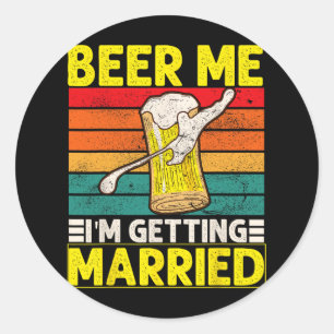 Funny Groom Bachelor Party Beer Me I'm Getting Mar Classic Round Sticker