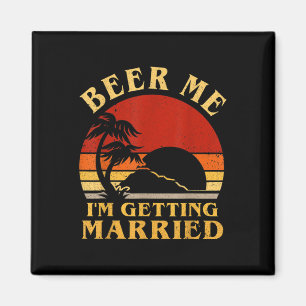 Funny Groom Bride Beer Me Im Getting Married Bache Magnet