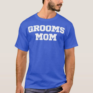 Funny Grooms Mom  T-Shirt