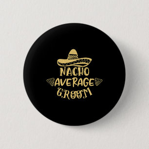 Funny Groomsman Bride Bachelor Nacho Average Groom 6 Cm Round Badge