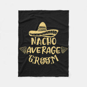 Funny Groomsman Bride Bachelor Nacho Average Groom Fleece Blanket