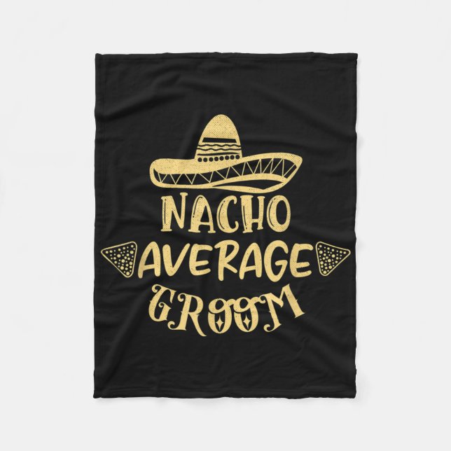 Funny Groomsman Bride Bachelor Nacho Average Groom Fleece Blanket (Front)