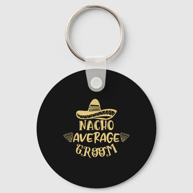 Funny Groomsman Bride Bachelor Nacho Average Groom Key Ring (Front)