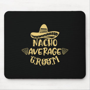 Funny Groomsman Bride Bachelor Nacho Average Groom Mouse Mat