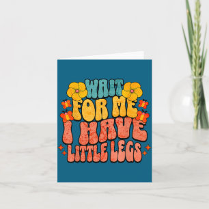 Funny groove wait for me i little legs card