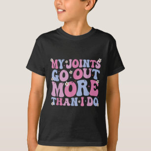 Funny Groovy My Joints Go Out More Than I Do Cool T-Shirt