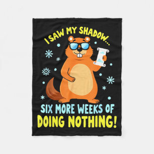 Funny Groundhog Day Six More Weeks Of Doing Nothin Fleece Blanket