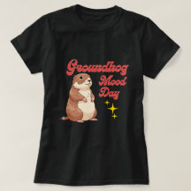 Funny Groundhog Day T-Shirt - Groundhog Mood