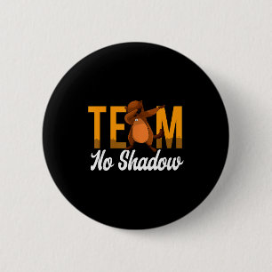 Funny Groundhog Day Team No Shadow Dabbing Animal 6 Cm Round Badge