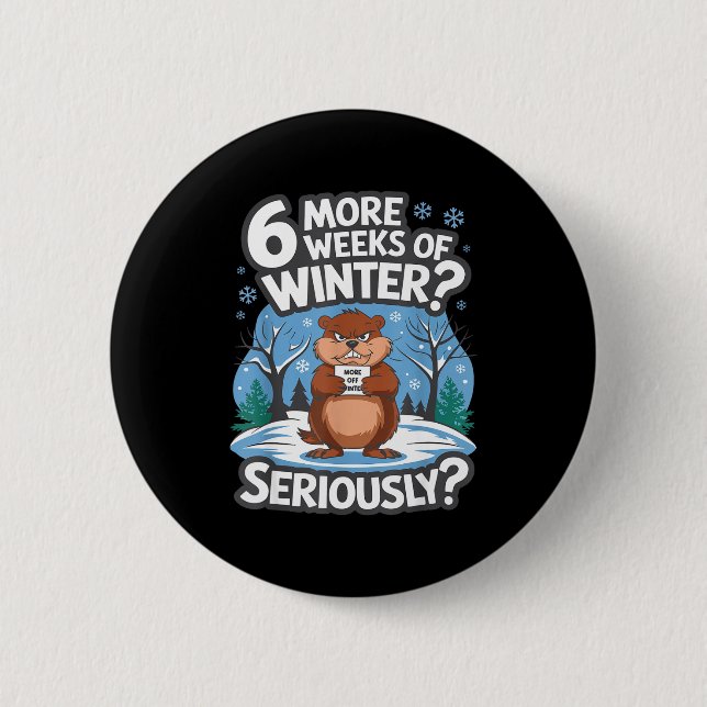 Funny Groundhog Day Winter 6 More Weeks Seriously  Cm Round Badge (Front)