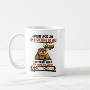 Funny Groundhog – “I Might Look Like I’m Listening Coffee Mug