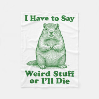 Funny Groundhog Rodent I Have To Say Weird Stuff O Fleece Blanket