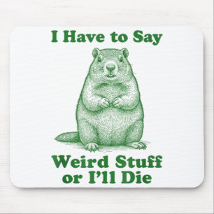 Funny Groundhog Rodent I Have To Say Weird Stuff O Mouse Mat