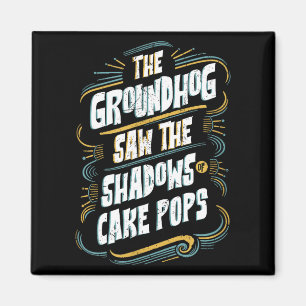 Funny Groundhog Shadow Humor - Shadows Of Cake Pop Magnet