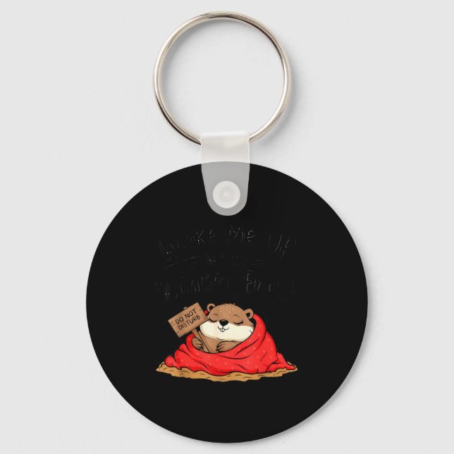 Funny Groundhog Wake Me Up When Winter Ends Ground Key Ring (Front)