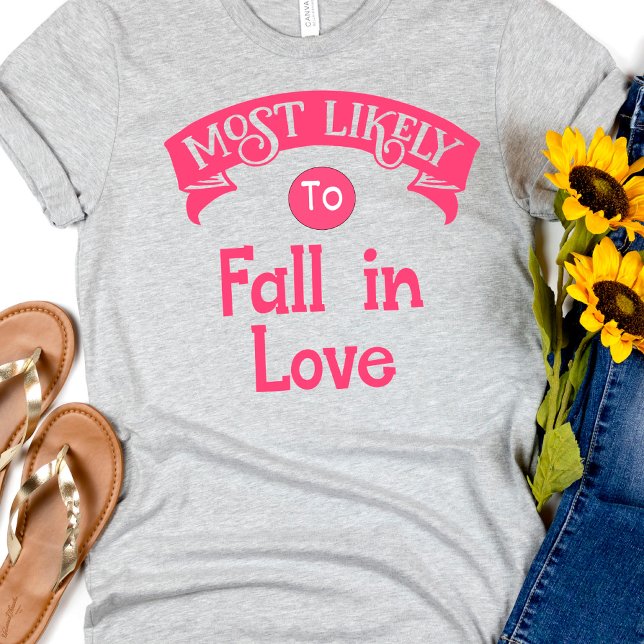 Funny Group Bachelorette  Most Likely Fall in Love T-Shirt (Creator Uploaded)