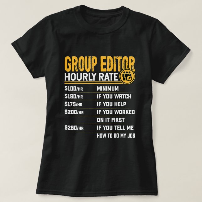 Funny Group Editor Hourly Rate Group Writer Editor T-Shirt (Design Front)