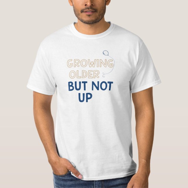 Funny Growing Older Birthday T-Shirt (Front)