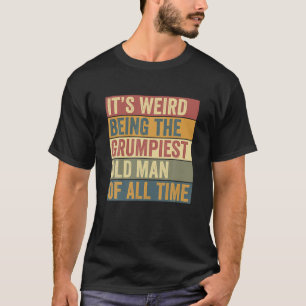 Funny Grumpiest Grumpy Old Man Saying T Shirt