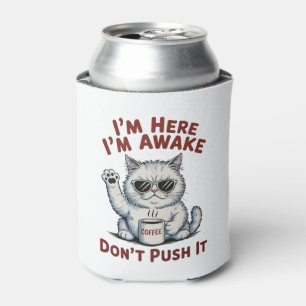 Funny Grumpy Cat I’m Here I’m Awake Don”t Push It Can Cooler