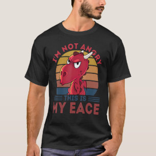 Funny Grumpy Dragon I M Not Angry This Is My Face T-Shirt