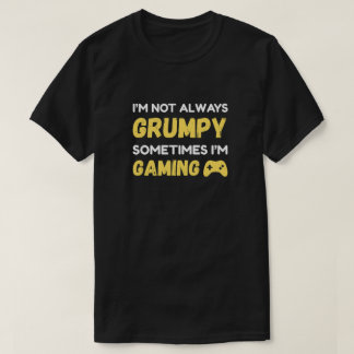 Funny Grumpy Gamer Quote Design T-Shirt