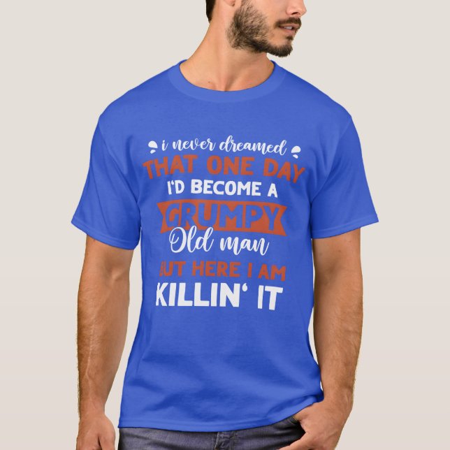 Funny Grumpy Old Man Killin It Grandfather Gift fu T-Shirt (Front)