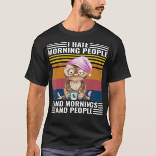 Funny Grumpy Owl I Hate Morning People Coffee Gift T-Shirt