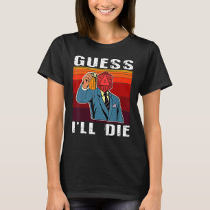 Funny Guess I'll Die Dungeon Nerdy Gamer D20 Table T-Shirt