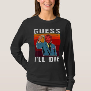 Funny Guess I'll Die Dungeon Nerdy Gamer D20 Table T-Shirt