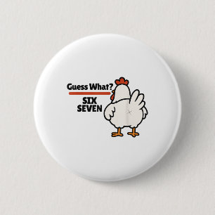 Funny Guess What Chicken 67 Six Seven Meme  6 Cm Round Badge