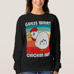 Funny Guess What Chicken Butt For Hen Fan Chicken Sweatshirt