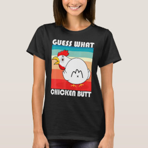 Funny Guess What Chicken Butt For Hen Fan Chicken T-Shirt
