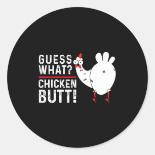 Funny Guess What_ Chicken Butt! Graphic Design  Classic Round Sticker