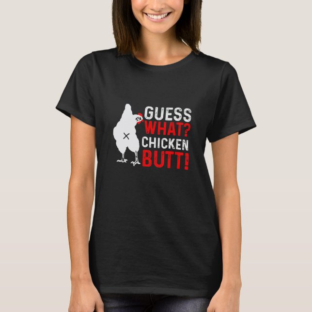 Funny Guess What Chicken Butt T-Shirt (Front)