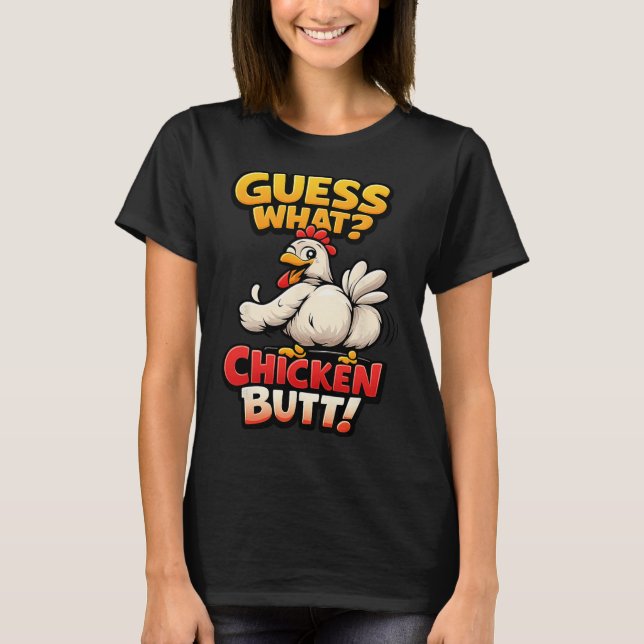 Funny Guess What Chicken Butt!  T-Shirt (Front)