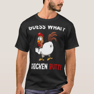 Funny Guess What, Chicken Butt! White Design_1 T-Shirt