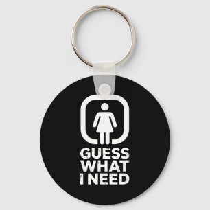 Funny guess what i need humor key ring