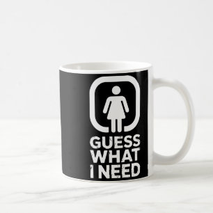 Funny guess what i need humour  coffee mug