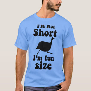 funny guinea fowl IM NOT SHORT IM FUN SIZE T-Shirt
