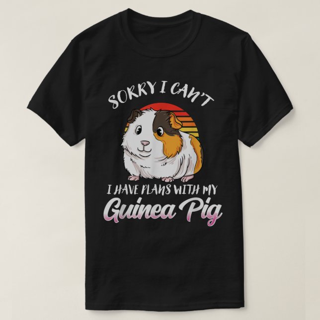 Funny Guinea Pig Gift- Sorry I Have Plans With My  T-Shirt (Design Front)