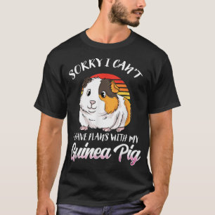 Funny Guinea Pig Gift- Sorry I Have Plans With My T-Shirt