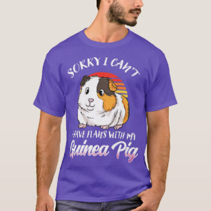 Funny Guinea Pig Gift- Sorry I Have Plans With My  T-Shirt