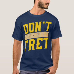 Funny Guitar DonT Fret Vintage Music374 T-Shirt