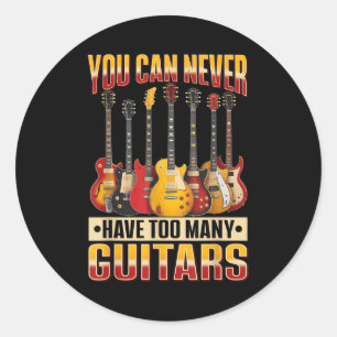 Funny Guitar Music You Can Never Have Too Many Gui Classic Round Sticker