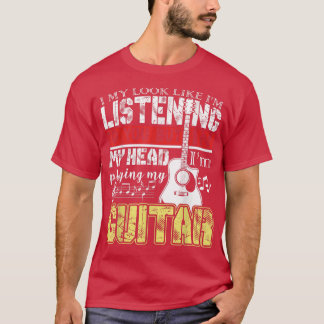 Funny Guitar PlayerIn My Head Im Playing My Guitar T-Shirt