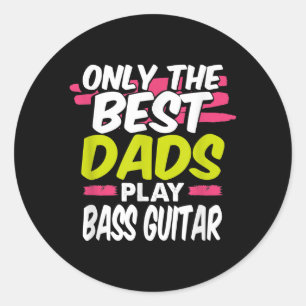 Funny Guitarist Dad Gift Only Best Dads Play Bass Classic Round Sticker